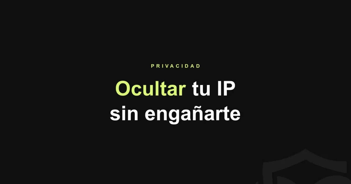 Cómo ocultar tu IP (y cambiarla) sin engañarte