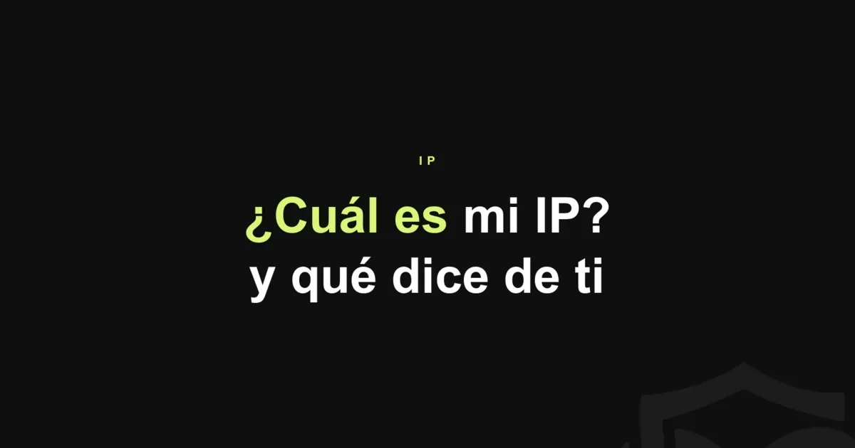 ¿Cuál es mi IP? Qué dice de ti y cómo verla en 10 segundos
