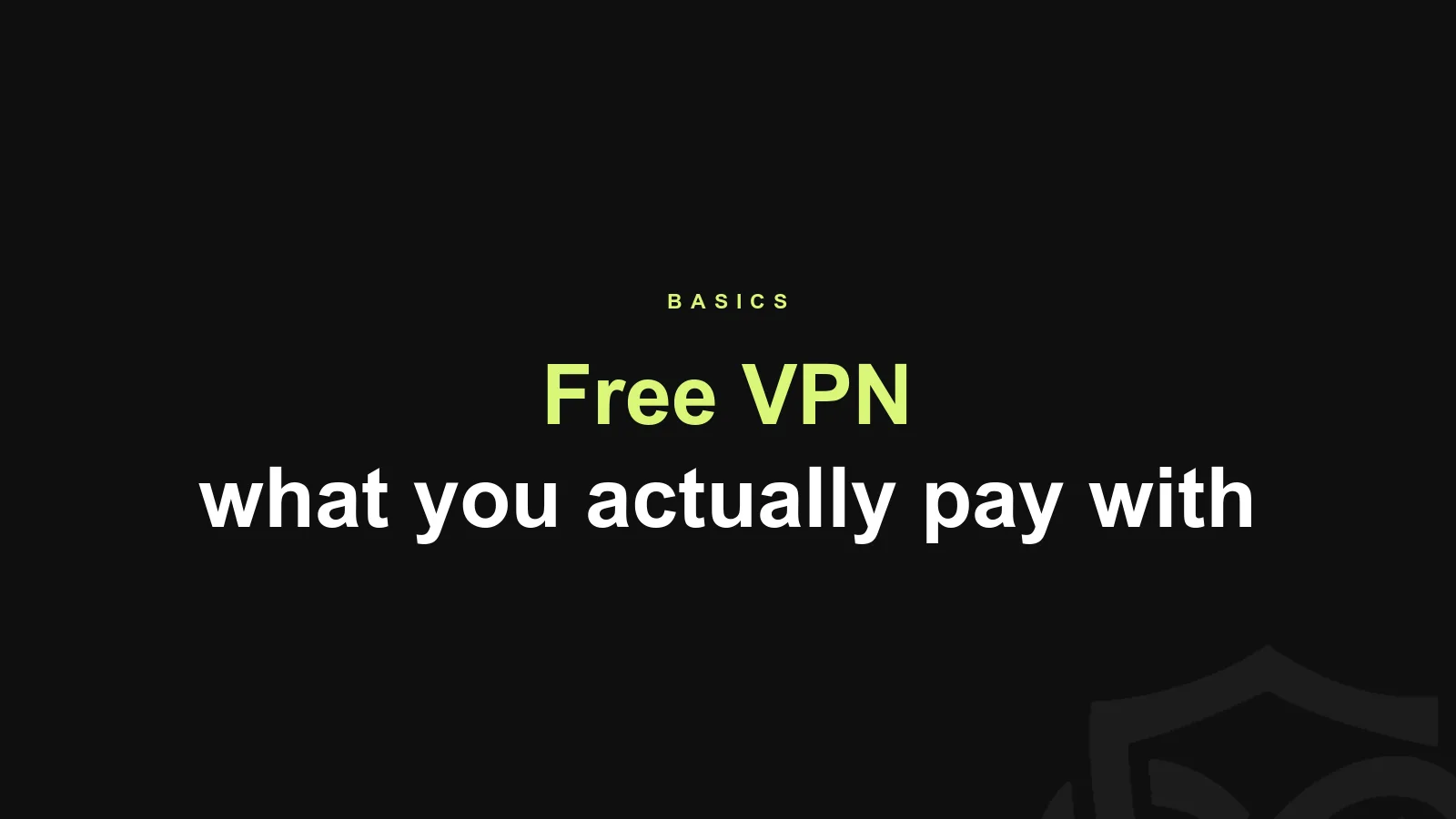 Free VPN: What You Actually Pay With