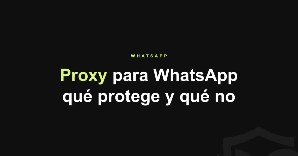 Proxy para WhatsApp: cómo activarlo y qué protege